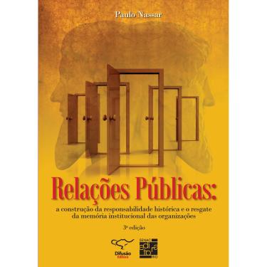 Imagem de Livro - Relações Públicas: a Construção da Responsabilidade Histórica e o Resgate da Memória Institucional das Organizações - Paulo Nassar
