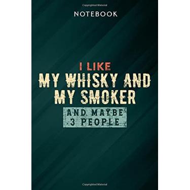 Imagem de I Like My Whisky And My Smoker And Maybe 3 People Funny Funny Notebook: Gifts for Women/Best Friend/Mom/Wife/Girlfriend/Boss/Coworker/Nurse/Encouragement Birthday, Menu