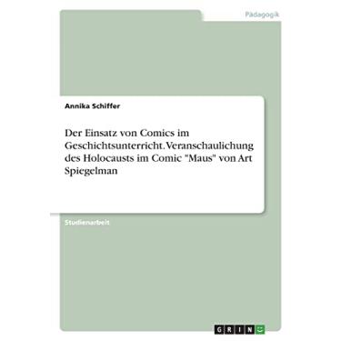 Imagem de Der Einsatz von Comics im Geschichtsunterricht. Veranschaulichung des Holocausts im Comic "Maus" von Art Spiegelman