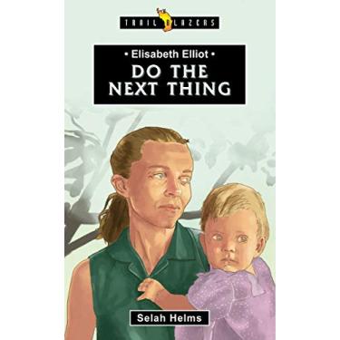 Imagem de Elisabeth Elliot: Do The Next Thing (Trailblazers) (English Edition)