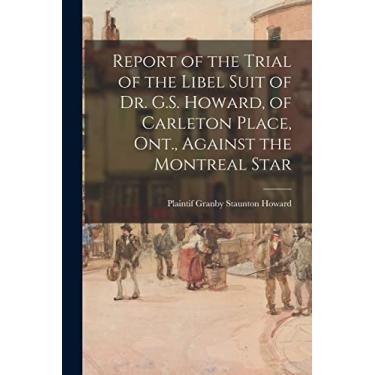 Imagem de Report of the Trial of the Libel Suit of Dr. G.S. Howard, of Carleton Place, Ont., Against the Montreal Star