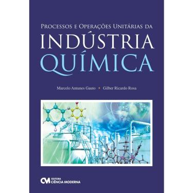 Imagem de Livro - Processos e Operações Unitárias da Indústria Química - Marcelo Gauto e Gilber Rosa
