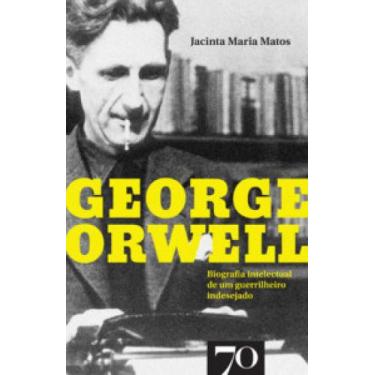 Imagem de George Orwell: Biografia Intelectual De Um Guerrilheiro Indesejado -