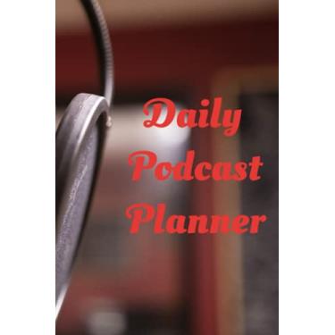 Imagem de Daily Podcast Planner: Literally, A Daily Podcast Planner Notebook Journal