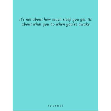 Imagem de It's not about how much sleep you get. Its about what you do when you're awake: Lined journal with elegant design for wotk, study, school, adults, teens, 8,5x11, 100 pages