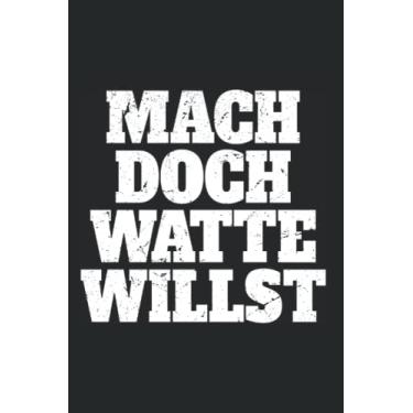 Imagem de Mach Doch Watte Willst: Notizbuch für Rebellen Mach Doch Watte Willst Sei Frech Wild Verrückt Motivation (Liniert, 15 x 23 cm, 120 Linierte Seiten, 6" x 9") Rebellisch Frei & Glücklich