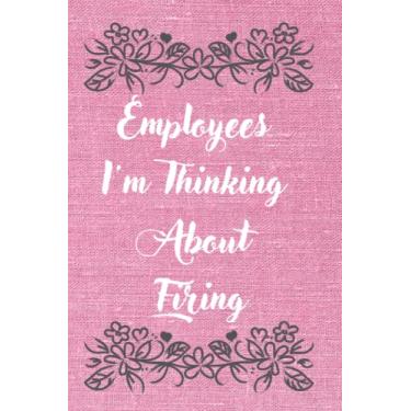Imagem de Employees I'm Thinking About Firing: Blank Lined notebooks with funny sayings - notebook journal to write on