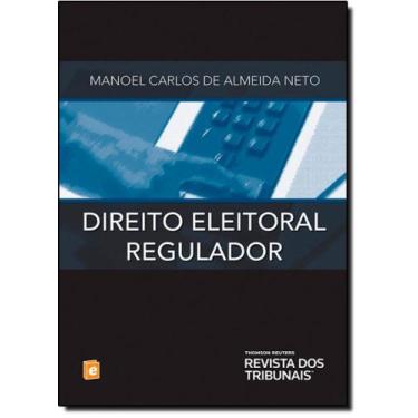 Imagem de Direito Eleitoral Regulador - REVISTA DOS TRIBUNAIS