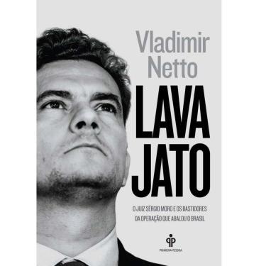 Imagem de Livro - Lava Jato: o Juiz Sérgio Moro e os Bastidores da Operação que Abalou o Brasil - Vladimir Netto