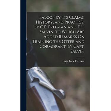 Imagem de Falconry, Its Claims, History, and Practice, by G.E. Freeman and F.H. Salvin. to Which Are Added Remarks On Training the Otter and Cormorant, by Capt. Salvin