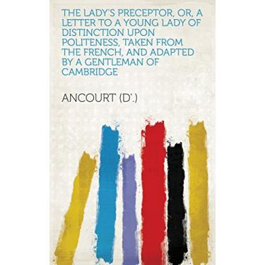 Imagem de The lady's preceptor, or, A letter to a young lady of distinction upon politeness, taken from the French, and adapted by a gentleman of Cambridge (English Edition)