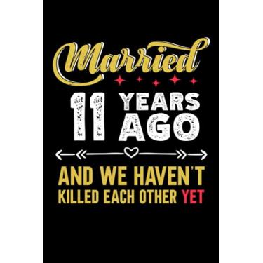 Imagem de Married 11 years ago and we haven't killed each other yet: 6x9, 120 pages, lined journal, souvernir for taking notes, personal notebook, office notes, daily journal