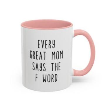 Imagem de SpreadPassion Every Great Mom Says the F Word – Caneca de café engraçada para mães – Presente sarcástico do Dia das Mães – Xícara de chá de cerâmica (rosa, 325 ml)