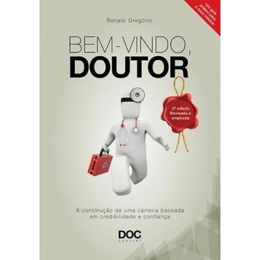 Imagem de Bem-vindo, Doutor: a Construcao de Uma Carreira Baseada em Credibilida