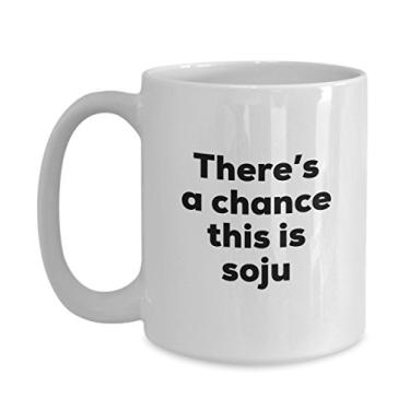 Imagem de Caneca de café Soju â€“ There's a chance this is Soju Mug â€“ Presentes para amantes de Soju â€“ e aniversário