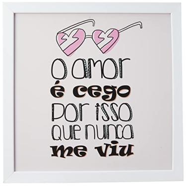 Imagem de Arte Maníacos Quadro Decorativo O Amor É Cego Por Isso Que Nunca Me Viu - 30x30cm (Moldura em laca branca)