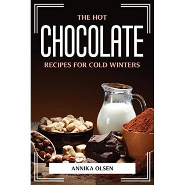 Imagem de The Hot Chocolate Recipes for Cold Winters
