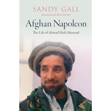 Imagem de Afghan Napoleon: The Life of Ahmad Shah Massoud