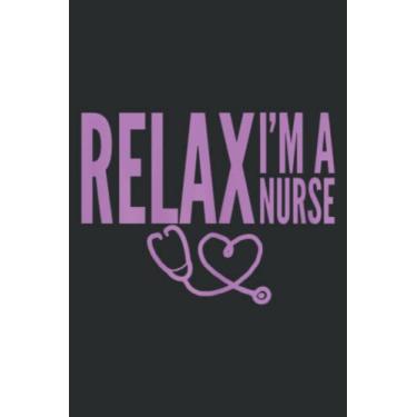 Imagem de Funny Nurse Relax Im a Nurse Funny Hospital Funny Medical: Undated Daily Planner: Set Goals, Plans, And Schedules Monthly, Weekly, And Daily (6" x 9"), 100 Pages