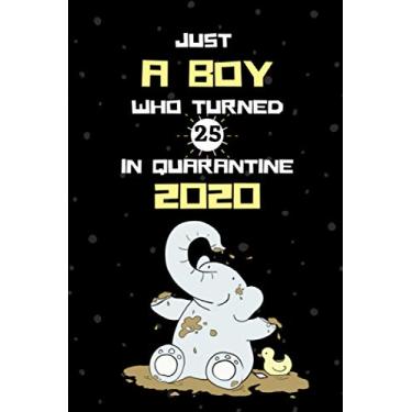 Imagem de Just A Boy Who Turned 25 In Quarantine 2020: Funny Birthday Journal for 25 Year Old Boy, 25th Birthday Quarantine Notebook Gift Ideas for Boys. Birthday Gift Card Alternative Gag Gifts for New Parents