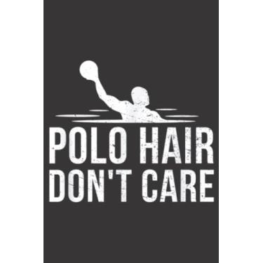 Imagem de Polo Hair Don t Care Water Polo Player Swimmer Nice: Lined Journal Notebook To Do Schedule, Medium 6x9 Inches, 120 Pages, Printed Cover