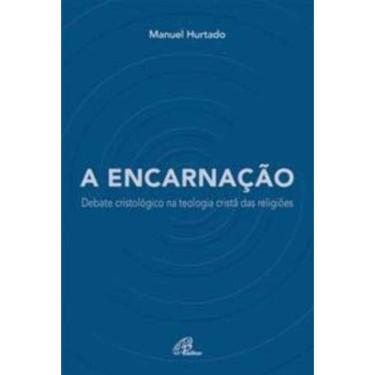 Imagem de a Encarnação - Debate Cristológico Na Teologia Cristã Das Religiões