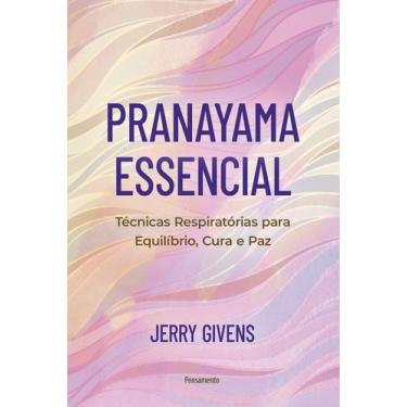 Imagem de Pranayama essencial: técnicas respiratórias para equilíbrio, cura e pa