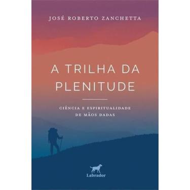 Imagem de A Trilha da Plenitude - Ciência e Espiritualidade de Mãos Dadas - LABR