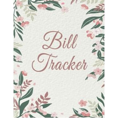 Imagem de Bill Tracker: Monthly Bill Planner, Bill Tracker Journal, Monthly Bill Organizer & Payments Checklist Log Book, Flower Cover