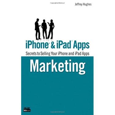 Imagem de iPhone and iPad Apps Marketing: Secrets to Selling Your iPhone and iPad Apps