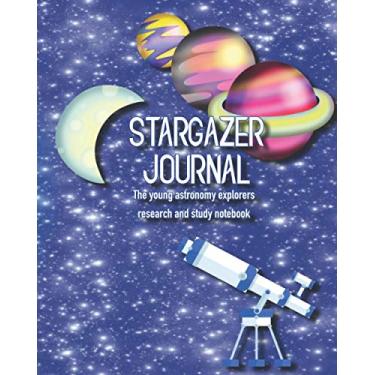 Imagem de Stargazer Journal: The young astronomers observation research notebook, sky log book and topic study of space and the mysteries of the universe - ... view of the moon and planets cover art design