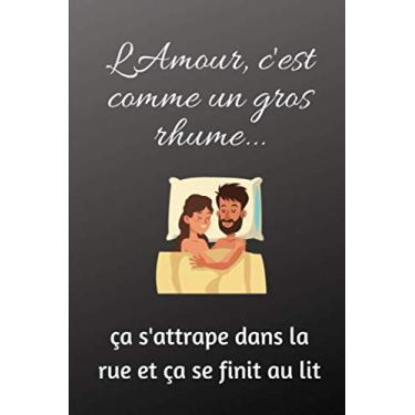 Imagem de L'amour, c'est comme un gros rhume, ça s'attrape dans la rue et ça se finit au lit: Citation Drôle d’amour Notebook