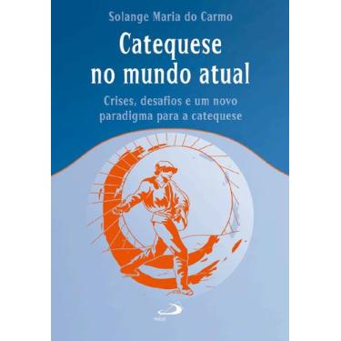 Imagem de Catequese no mundo atual - crises, desafios e um novo paradigma para a
