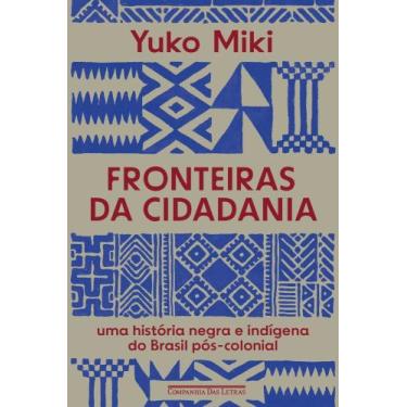 Imagem de Fronteiras Da Cidadania - Uma História Negra E Indígena Do Brasil Pós-