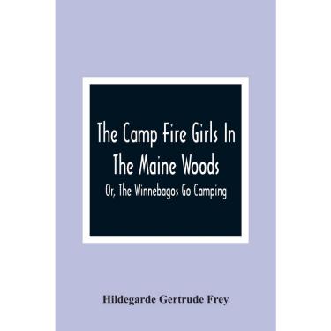 Imagem de The Camp Fire Girls In The Maine Woods; Or, The Winnebagos