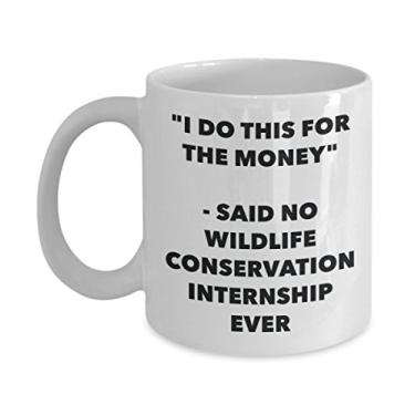Imagem de Caneca "I Do This for the Money" - Said No Wildlife Conservation Estágio Ever - Caneca engraçada de chá de cacau - ideia de presente de aniversário de Natal
