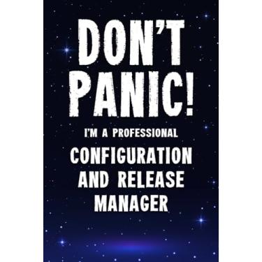 Imagem de Don't Panic! I'm A Professional Configuration and Release Manager: Customized 100 Page Lined Notebook Journal Gift For A Busy Configuration and ... Far Better Than A Throw Away Greeting Card.