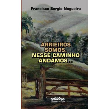 Imagem de Arrieiros Somos, Nesse Caminho Andamos...