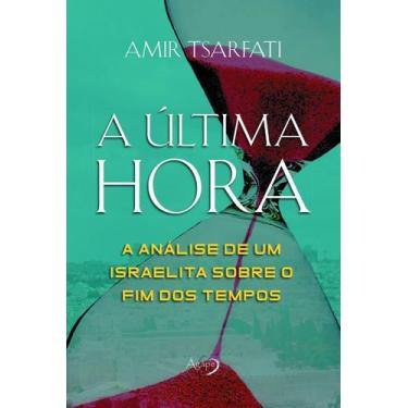 Imagem de a Última Hora - a Análise De Um Israelita Sobre o Fim Dos Tempos - AGA