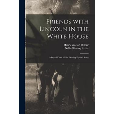 Imagem de Friends With Lincoln in the White House: Adapted From Nellie Blessing-Eyster's Story
