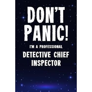 Imagem de Don't Panic! I'm A Professional Detective Chief Inspector: Customized 100 Page Lined Notebook Journal Gift For A Busy Detective Chief Inspector : Far Better Than A Throw Away Greeting Card.
