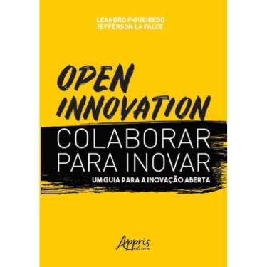 Imagem de Open Innovation. Colaborar Para Inovar. Um Guia Para A Inovação Aberta