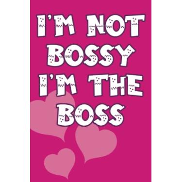Imagem de I'm Not Bossy I'm The Boss Journal: Funny Personalized Mother or Daughter Notebook With Lined Pages, A Simple And Practical Appreciation Gift Idea For ... or Son or brother kids, 120 Pages, 6 * 9