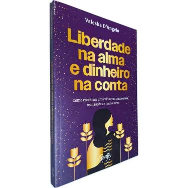 Imagem de Liberdade Na Alma e Dinheiro na Conta: Como Construir Uma Vida com Autonomia, Realizações e Muito Lucro Valeska D`Angelo