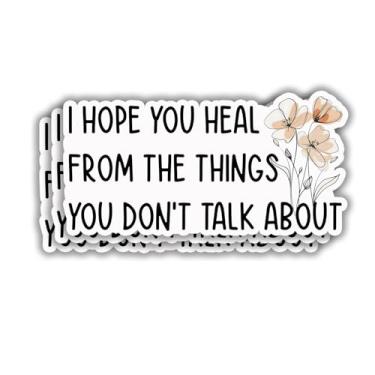 Imagem de (3 peças) Adesivo motivacional "I Hope You Heal from The Things You Don't Talk About Engraçado", frase sarcástica, frase inspiradora, decalque de vinil para Tumbler, Kindle, laptop, garrafa de água,