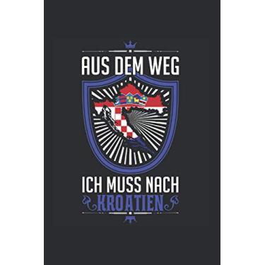 Imagem de Kroatien Notizbuch: Aus dem Weg Ich muss nach Kroatien Urlaub Reise / 6x9 Zoll / 120 ausfüllbare Seiten Seiten