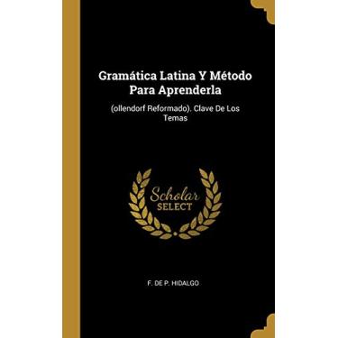 Imagem de Gramática Latina Y Método Para Aprenderla: (ollendorf Reformado). Clave De Los Temas