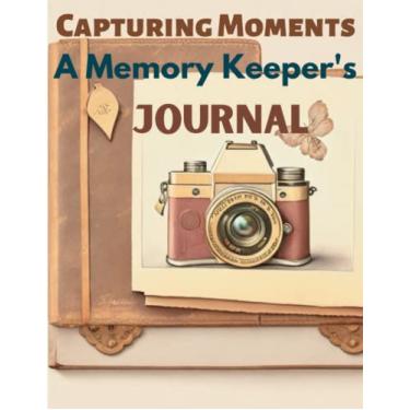 Imagem de Capturing Moments: A Memory Keeper's Journal: A Place to Record Your Life's Most Precious Memories|A Legacy in Words: Leaving Your Mark on the World|120 pages, 8.5"x11"