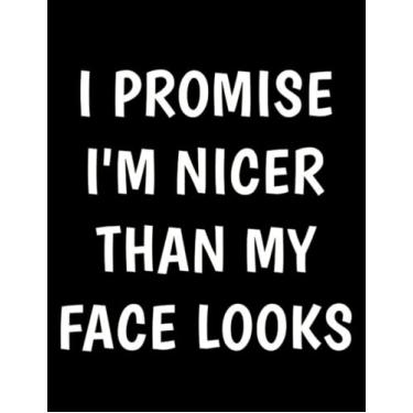 Imagem de Funny Saying I Promise I'm Nicer Than My Face Looks Funny Quote 4 Notebook: Gardening Notebook
