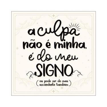 Imagem de Placa Decorativa 20x20 Decoração Signos A Culpa Não é Minha - Estúdio 